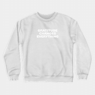 Gratitude changes everything - black & white Crewneck Sweatshirt